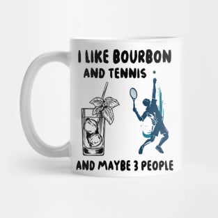 I like bourbon and tennis and maybe 3 people Mug